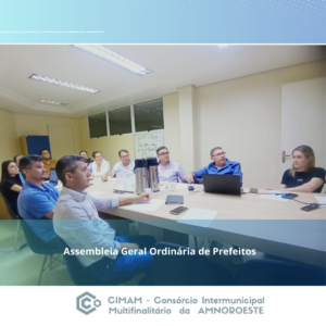 Read more about the article Assembleia Geral Ordinária de Prefeitos do CIMAM